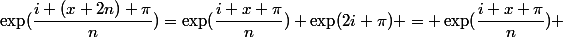 \exp(\dfrac{i (x+2n) \pi}{n})=\exp(\dfrac{i x \pi}{n}) \exp(2i \pi) = \exp(\dfrac{i x \pi}{n}) 