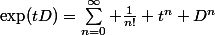 \exp(tD)=\sum_{n=0}^\infty \frac{1}{n!} t^n D^n