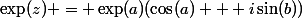 \exp(z) = \exp(a)(\cos(a) + i\sin(b))