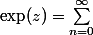 \exp(z)=\sum\limits_{n=0}^\infty&nbsp;&nbsp;\frac{z^n}{n!}