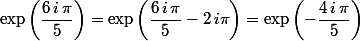 \exp\left(\dfrac{6\,i\,\pi}{5}\right)=\exp\left(\dfrac{6\,i\,\pi}{5}-2\,i\pi\right)=\exp\left(-\dfrac{4\,i\,\pi}{5}\right)