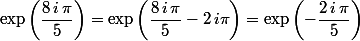 \exp\left(\dfrac{8\,i\,\pi}{5}\right)=\exp\left(\dfrac{8\,i\,\pi}{5}-2\,i\pi\right)=\exp\left(-\dfrac{2\,i\,\pi}{5}\right)