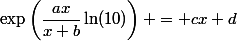 \exp\left({\dfrac{ax}{x+b}}\ln(10)\right) = cx+d