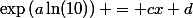 \exp\left(a\ln(10)\right) = cx+d