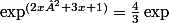 \exp^{(2x²+3x+1)}=\frac{4}{3}\exp