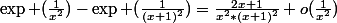 \exp (\frac{1}{x^2})-\exp (\frac{1}{(x+1)^2})=\frac{2x+1}{x^2*(x+1)^2}+o(\frac{1}{x^2})