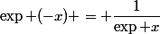 \exp (-x) = \dfrac{1}{\exp x}