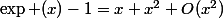 \exp (x)-1=x+x^{2}+O(x^{2})