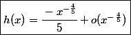 \fbox{\ensuremath{h(x)=\cfrac{-x^{-\frac{4}{5}}}{5}+o(x^{-\frac{4}{5}})}}