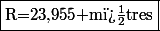 \fbox{R=23,955 \textrm{m�tres}}