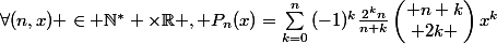 \forall(n,x) \in \N^* \times\R , P_n(x)=\sum_{k=0}^{n}{(-1)^k\frac{2^kn}{n+k}\begin{pmatrix} n+k\\ 2k \end{pmatrix}x^k}