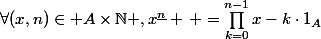 \forall(x,n)\in A\times\N ,x^{\underline{n}} \, =\prod_{k=0}^{n-1}{x-k\cdot1_A}