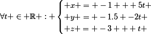 \forall{t} \in \R : \begin{cases} x = -1 + 5t \\ y = -1.5 -2t \\ z = -3 + t \end{cases}
