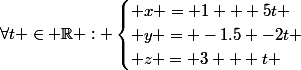 \forall{t} \in \R : \begin{cases} x = 1 + 5t \\ y = -1.5 -2t \\ z = 3 + t \end{cases}