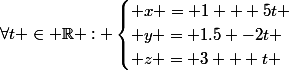 \forall{t} \in \R : \begin{cases} x = 1 + 5t \\ y = 1.5 -2t \\ z = 3 + t \end{cases}