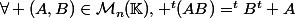 \forall (A,B)\in\mathcal{M}_n(\mathbb{K}), ^t(AB)=^tB^t A