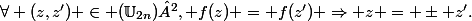 \forall (z,z') \in (\mathbb{U}_{2n})², f(z) = f(z') \Rightarrow z = \pm z'.