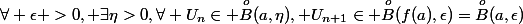 \forall \epsilon >0, \exists\eta>0,\forall U_n\in \overset{o}{B}(a,\eta), U_{n+1}\in \overset{o}{B}(f(a),\epsilon)=\overset{o}{B}(a,\epsilon)