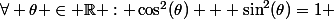 \forall \theta \in \R : \cos^2(\theta) + \sin^2(\theta)=1 