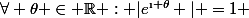 \forall \theta \in \R : |e^{\i \theta} | =1 