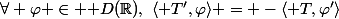 \forall \varphi \in \mathcal D(\R),~\langle T',\varphi\rangle = -\langle T,\varphi'\rangle