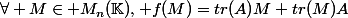 \forall M\in M_n(\mathbb{K}), f(M)=tr(A)M+tr(M)A