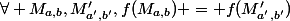 \forall M_{a,b},M'_{a',b'},f(M_{a,b}) = f(M'_{a',b'})