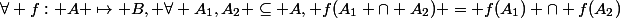 \forall f: A \mapsto B, \forall A_{1},A_{2} \subseteq A, f(A_{1} \cap A_{2}) = f(A_{1}) \cap f(A_{2})