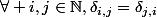 \forall i,j\in\mathbb{N},\ \delta_{i,j}=\delta_{j,i}