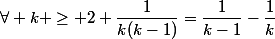 \forall k \geq 2 \ \dfrac{1}{k(k-1)}=\dfrac{1}{k-1}-\dfrac{1}{k}