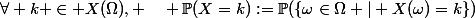 \forall k \in X(\Omega), \quad \mathbb{P}(X=k):=\mathbb{P}(\{\omega\in\Omega | X(\omega)=k\})