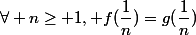\forall n\geq 1, f(\dfrac{1}n)=g(\dfrac{1}n)