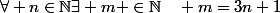 \forall n\in\N\ \exists m \in\N\quad m=3n+1
