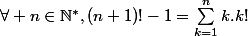 \forall n\in\N^*,(n+1)!-1=\sum_{k=1}^{n}{k.k!}