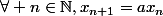 \forall n\in\mathbb{N},\ x_{n+1}=ax_n