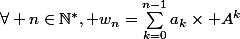\forall n\in\mathbb{N}^{*}, w_n=\sum_{k=0}^{n-1}a_k\times A^k