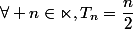 \forall n\in\mathbb{n},\ T_n=\dfrac{n}{2}