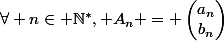 \forall n\in \mathbb{N^*}, A_n = \begin{pmatrix}a_n\\b_n\end{pmatrix}