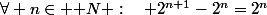 \forall n\in \mathbb N :\quad 2^{n+1}-2^n=2^n