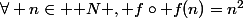 \forall n\in \mathbb N \ , \ f\circ f(n)=n^2