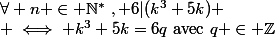 \forall n \in \mathbb{N^*}~, 6|(k^3+5k)
 \\ \iff k^3+5k=6q~\text{avec}~q \in \mathbb{Z}