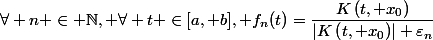 \forall n \in \mathbb{N}, \forall t \in[a, b], f_n(t)=\dfrac{K\left(t, x_0\right)}{\left|K\left(t, x_0\right)\right|+\varepsilon_n}