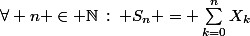 \forall n \in \mathbb{N}\::\: S_n = \sum_{k=0}^{n}X_k