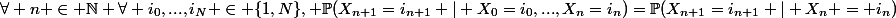 \forall n \in \mathbb{N} \ \ \forall i_0,...,i_N \in \{1,N\}, \ \mathbb{P}(X_{n+1}=i_{n+1} | X_0=i_0,...,X_n=i_n)=\mathbb{P}(X_{n+1}=i_{n+1} | X_n = i_n)