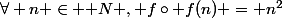 \forall n \in \mathbb N \ , \ f\circ f(n) = n^2