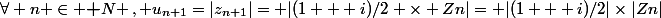 \forall n \in \textbf N \,, u_{n+1}=|z_{n+1}|= |(1 + i)/2 \times Zn|= |(1 + i)/2|\times|Zn|