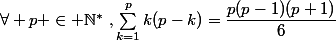 \forall p \in \mathbb{N^*}~,\sum^{p}_{k=1}k(p-k)=\dfrac{p(p-1)(p+1)}{6}