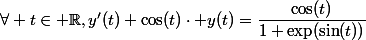 \forall t\in \mathbb{R},\ y'(t)+\cos(t)\cdot y(t)=\dfrac{\cos(t)}{1+\exp(\sin(t))}