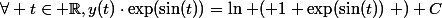 \forall t\in \mathbb{R},\ y(t)\cdot\exp(\sin(t))=\ln\left ( 1+\exp(\sin(t))\right )+C