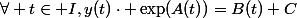 \forall t\in I,\ y(t)\cdot \exp(A(t))=B(t)+C